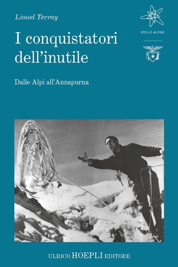 Immagine di CONQUISTATORI DELL`INUTILE. DALLE ALPI ALL`ANNAPURNA (I)