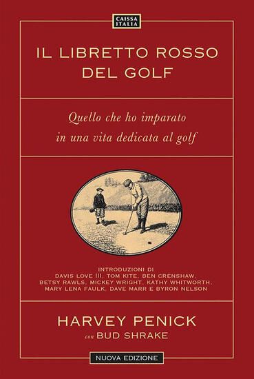 Immagine di IL LIBRETTO ROSSO DEL GOLF. QUELLI CHE HO IMPARATO IN UNA VITA DEDICATA AL GOLF. NUOVA EDIZ.