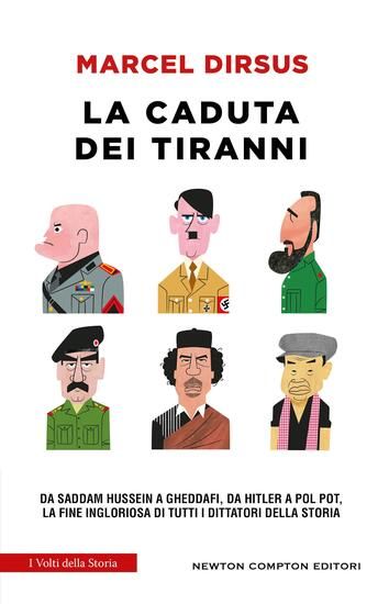 Immagine di CADUTA DEI TIRANNI. DA SADDAM HUSSEIN A GHEDDAFI, DA HITLER A POL POT, LA FINE INGLORIOSA DI TUT...