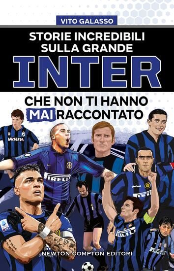 Immagine di STORIE INCREDIBILI SULLA GRANDE INTER CHE NON TI HANNO MAI RACCONTATO