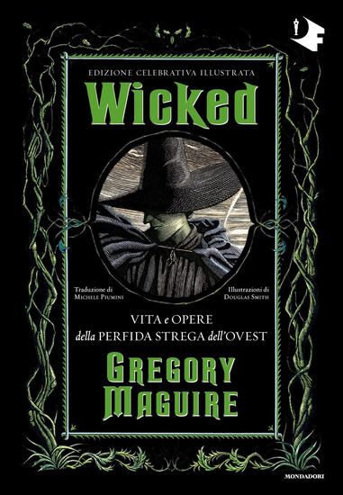 Immagine di WICKED. VITA E OPERE DELLA PERFIDA STREGA DELL`OVEST. EDIZ. CELEBRATIVA