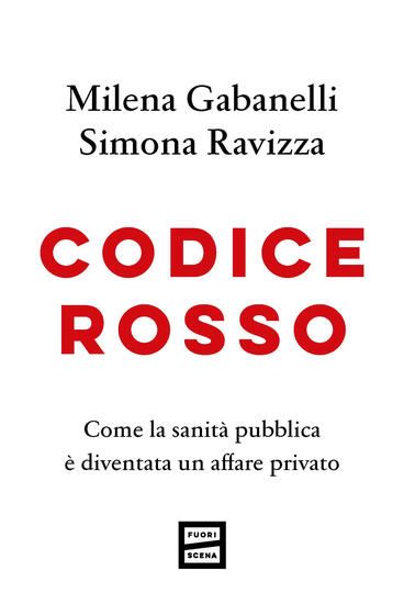 Immagine di CODICE ROSSO. COME LA SANITA` PUBBLICA E` DIVENTATA UN AFFARE PRIVATO