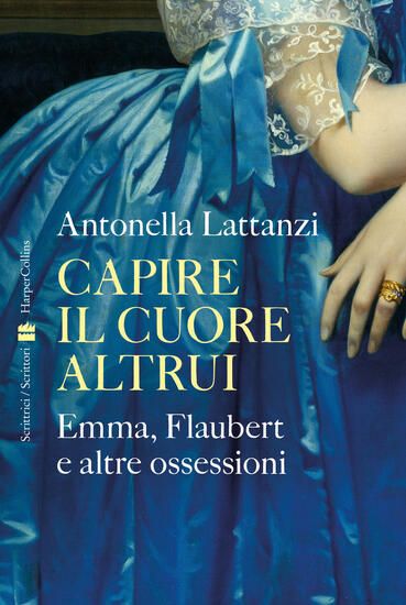 Immagine di CAPIRE IL CUORE ALTRUI. EMMA, FLAUBERT E ALTRE OSSESSIONI