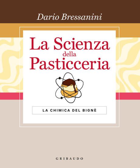 Immagine di SCIENZA DELLA PASTICCERIA. LA CHIMICA DEL BIGNE`. LE BASI. EDIZ. SPECIALE (LA)