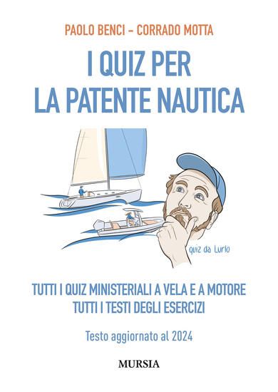 Immagine di QUIZ PER LA PATENTE NAUTICA. TUTTI I QUIZ MINISTERIALI A VELA E A MOTORE. TUTTI I TESTI DEGLI ES...