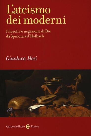 Immagine di ATEISMO DEI MODERNI. FILOSOFIA E NEGAZIONE DI DIO DA SPINOZA A D`HOLBACH (L`)