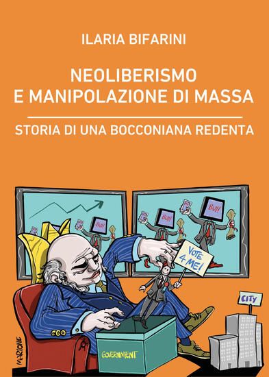 Immagine di NEOLIBERISMO E MANIPOLAZIONE DI MASSA. STORIA DI UNA BOCCONIANA REDENTA