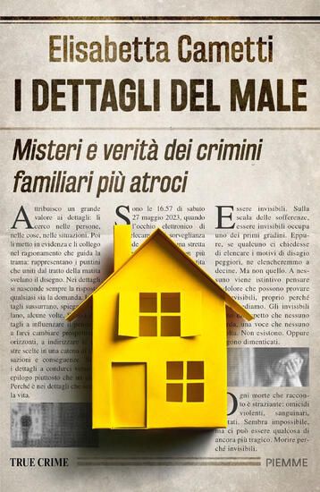 Immagine di DETTAGLI DEL MALE. MISTERI E VERITA` DEI CRIMINI FAMILIARI PIU` ATROCI (I)