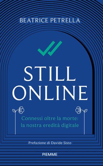 Immagine di STILL ONLINE. CONNESSI OLTRE LA MORTE: LA NOSTRA EREDITA` DIGITALE