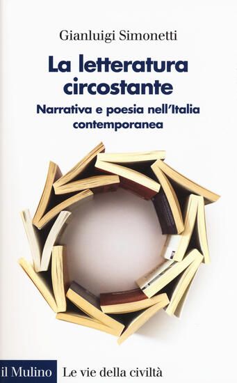 Immagine di LETTERATURA CIRCOSTANTE. NARRATIVA E POESIA NELL`ITALIA CONTEMPORANEA (LA)