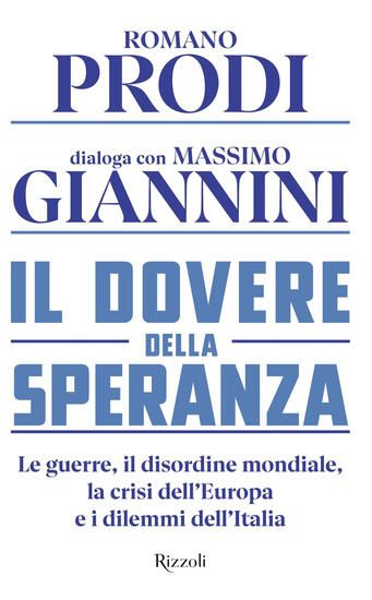 Immagine di DOVERE DELLA SPERANZA. LE GUERRE, IL DISORDINE MONDIALE, LA CRISI DELL`EUROPA E I DILEMMI DELL`I...