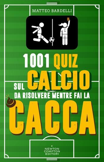 Immagine di 1001 QUIZ SUL CALCIO DA RISOLVERE MENTRE FAI LA CACCA