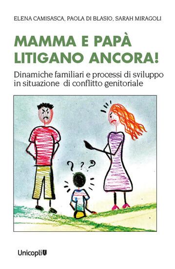 Immagine di MAMMA E PAPA` LITIGANO ANCORA! DINAMICHE FAMILIARI E PROCESSI DI SVILUPPO IN SITUAZIONI DI CONFL...