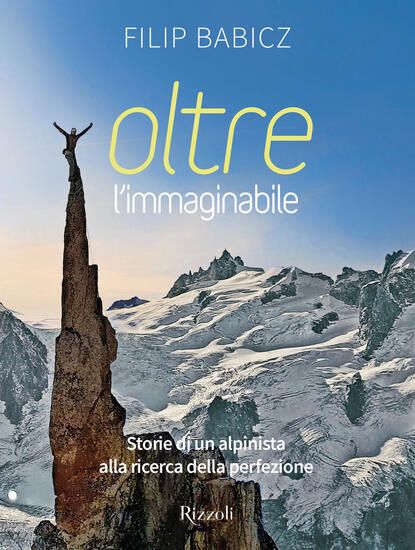 Immagine di OLTRE L`IMMAGINABILE. STORIE DI UN ALPINISTA ALLA RICERCA DELLA PERFEZIONE