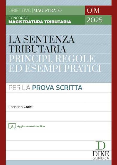 Immagine di CONCORSO MAGISTRATURA TRIBUTARIA. LA SENTENZA TRIBUTARIA PRINCIPI, REGOLE ED ESEMPI PRATICI.