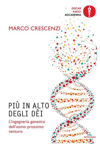 Immagine di PIU` IN ALTO DEGLI DEI. L`INGEGNERIA GENETICA DELL`UOMO PROSSIMO VENTURO