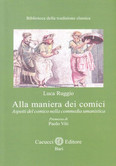 Immagine di ALLA MANIERA DEI COMICI. ASPETTI DEL COMICO NELLA COMMEDIA UMANISTICA