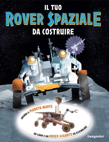 Immagine di TUO ROVER SPAZIALE DA COSTRUIRE. EDIZ. A COLORI. CON MODELLINO 3D DA ASSEMBLARE (IL)