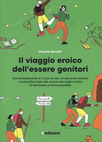 Immagine di VIAGGIO EROICO DELL`ESSERE GENITORI. DAL CONCEPIMENTO AI 2 ANNI DI VITA: UN PERCORSO AUDACE E AN...