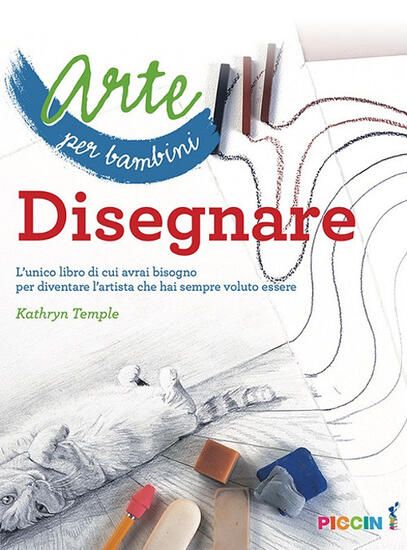 Immagine di ARTE PER BAMBINI. DISEGNARE. L`UNICO LIBRO DI CUI AVRAI BISOGNO PER DIVENTARE L`ARTISTA CHE HAI ...