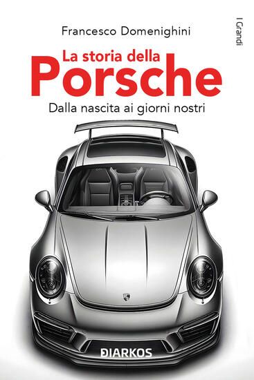 Immagine di STORIA DELLA PORSCHE. DALLA NASCITA AI GIORNI NOSTRI (LA)