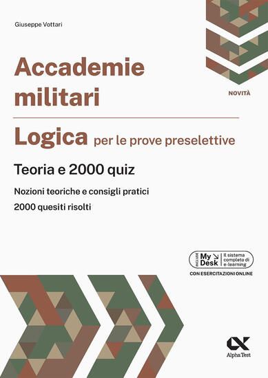 Immagine di ACCADEMIA MILITARE. LOGICA PER LE PROVE SEL.: TEORIA E 2000 QUIZ. EDIZ. MYDESK. CON CONTENUTO DI...