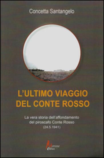 Immagine di ULTIMO VIAGGIO DEL CONTE ROSSO. LA VERA STORIA DELL`AFFONDAMENTO DEL PIROSCAFO «CONTE ROSSO» (25...