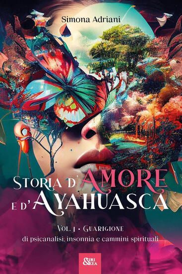 Immagine di STORIA D`AMORE E D`AYAHUASCA. VOL. 1: GUARIGIONE. DI PSICANALISI, INSONNIA E CAMMINI SPIRITUALI