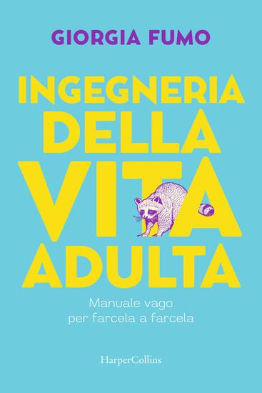 Immagine di INGEGNERIA DELLA VITA ADULTA. MANUALE VAGO PER FARCELA A FARCELA