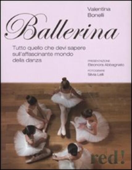 Immagine di BALLERINA. TUTTO QUELLO CHE DEVI SAPERE SULL`AFFASCINANTE MONDO DELLA DANZA. EDIZ. ILLUSTRATA