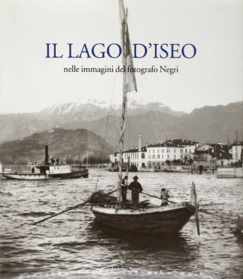 Immagine di LAGO D`ISEO. NELLE IMMAGINI DEL FOTOGRAFO NEGRI. EDIZ. ITALIANA E INGLESE (IL)