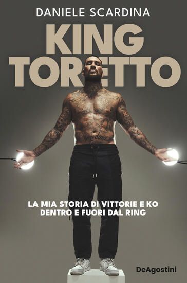 Immagine di KING TORETTO. LA MIA STORIA DI VITTORIE E KO DENTRO E FUORI DAL RING