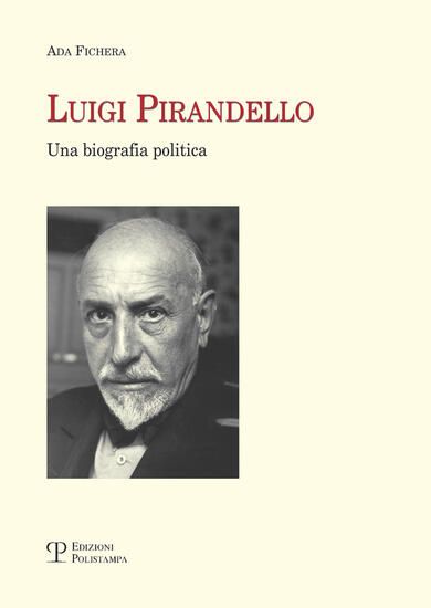 Immagine di LUIGI PIRANDELLO. UNA BIOGRAFIA POLITICA