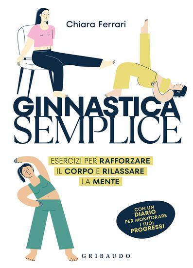 Immagine di GINNASTICA SEMPLICE. ESERCIZI PER RAFFORZARE IL CORPO E RILASSARE LA MENTE