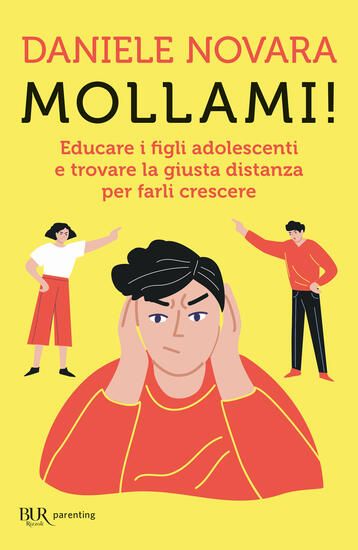 Immagine di MOLLAMI! EDUCARE I FIGLI ADOLESCENTI E TROVARE LA GIUSTA DISTANZA PER FARLI CRESCERE