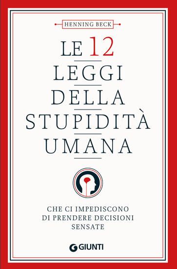 Immagine di 12 LEGGI DELLA STUPIDITA UMANA. CHE CI IMPEDISCONO DI PRENDERE DECISIONI SENSATE (LE)